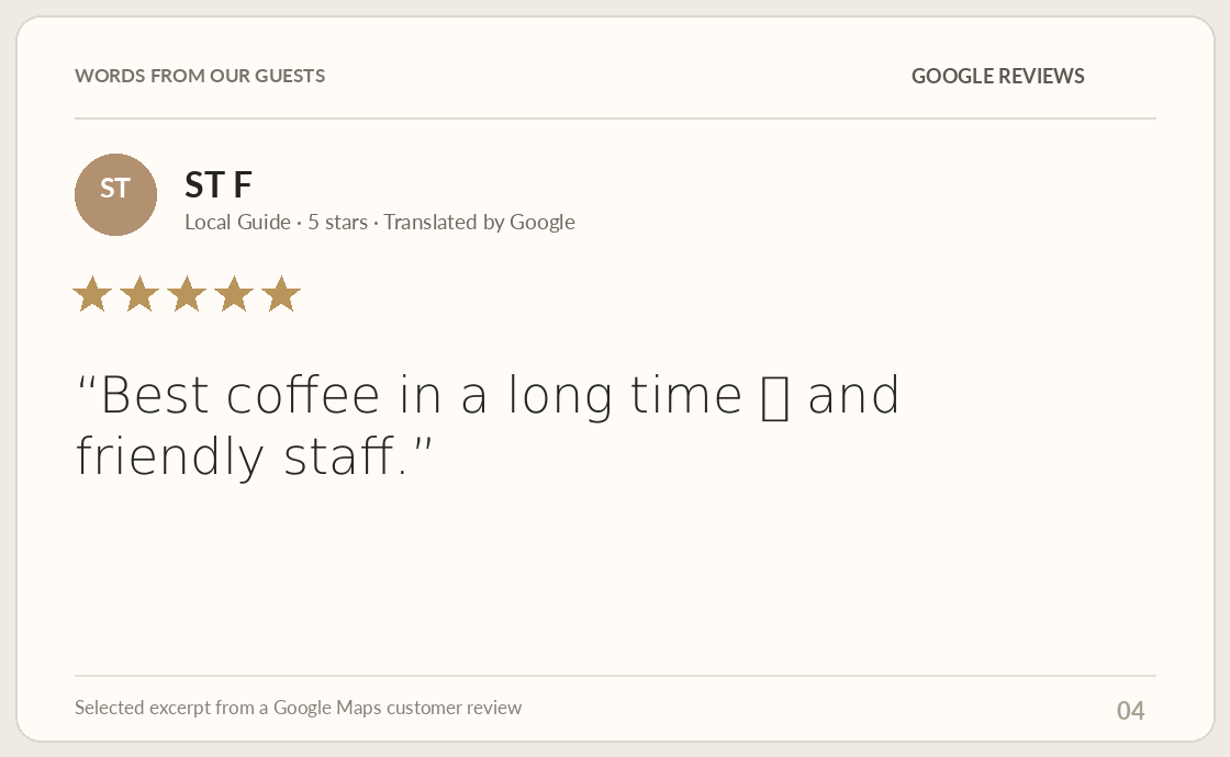 Google review by ST F: Best coffee in a long time ❤️ and friendly staff.